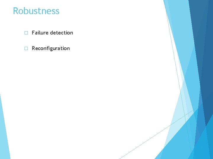 Robustness � Failure detection � Reconfiguration 