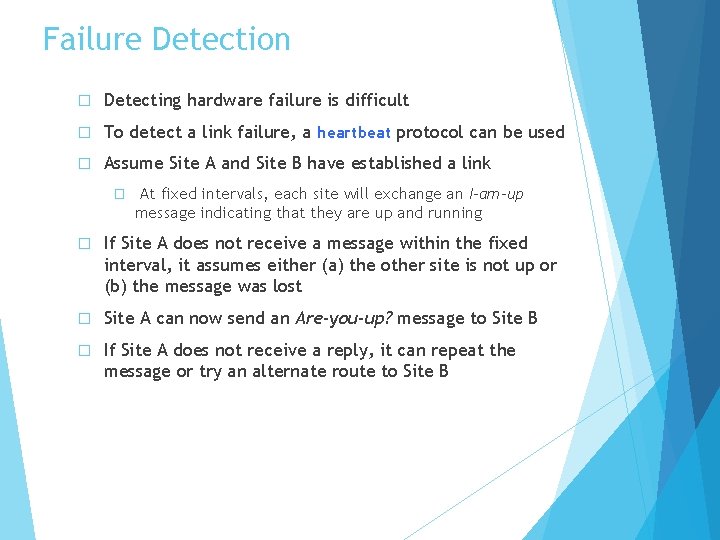 Failure Detection � Detecting hardware failure is difficult � To detect a link failure,