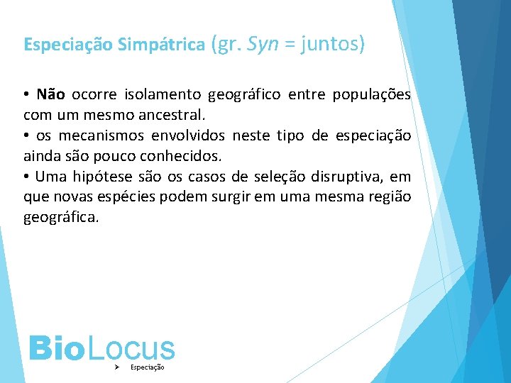 Especiação Simpátrica (gr. Syn = juntos) • Não ocorre isolamento geográfico entre populações com