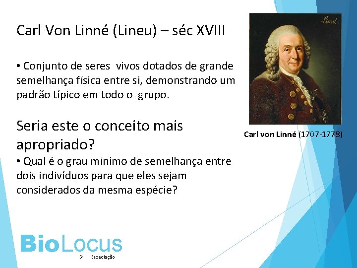 Carl Von Linné (Lineu) – séc XVIII • Conjunto de seres vivos dotados de
