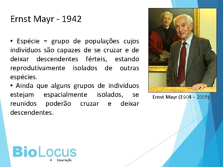 Ernst Mayr - 1942 • Espécie = grupo de populações cujos indivíduos são capazes