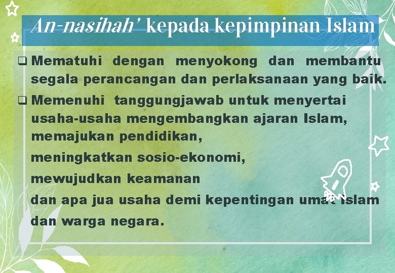 ‘An-nasihah’ kepada kepimpinan Islam q Mematuhi dengan menyokong dan membantu segala perancangan dan perlaksanaan