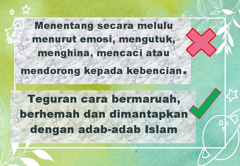 Menentang secara melulu menurut emosi, mengutuk, menghina, mencaci atau mendorong kepada kebencian. Teguran cara