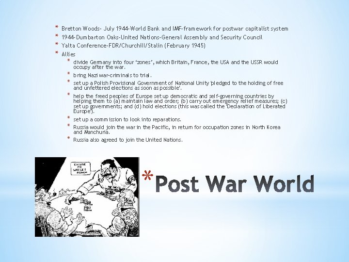 * * Bretton Woods- July 1944 -World Bank and IMF-framework for postwar capitalist system