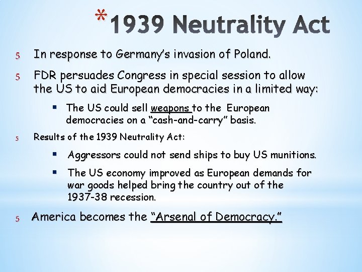 * 1939 Neutrality Act 5 5 In response to Germany’s invasion of Poland. FDR