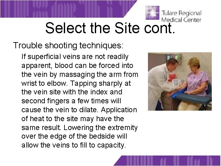 Select the Site cont. Trouble shooting techniques: If superficial veins are not readily apparent,