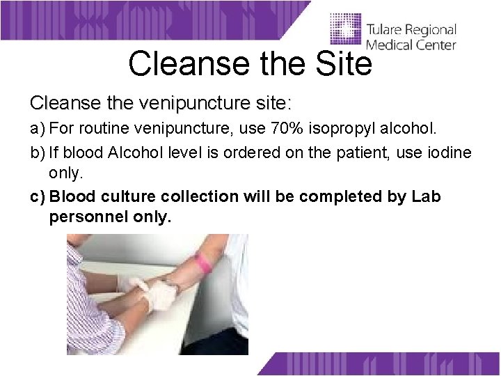 Cleanse the Site Cleanse the venipuncture site: a) For routine venipuncture, use 70% isopropyl