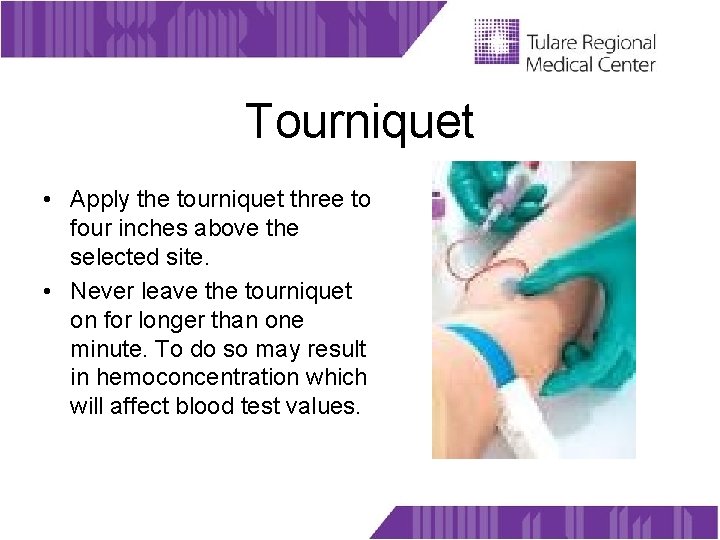 Tourniquet • Apply the tourniquet three to four inches above the selected site. •