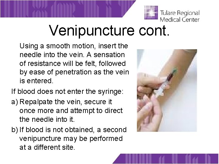 Venipuncture cont. Using a smooth motion, insert the needle into the vein. A sensation