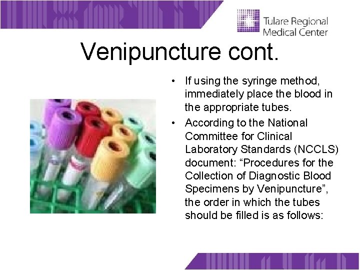 Venipuncture cont. • If using the syringe method, immediately place the blood in the
