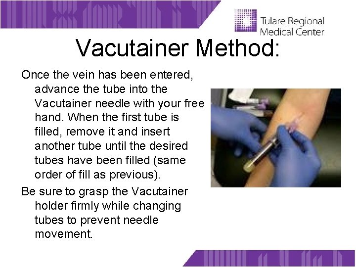 Vacutainer Method: Once the vein has been entered, advance the tube into the Vacutainer