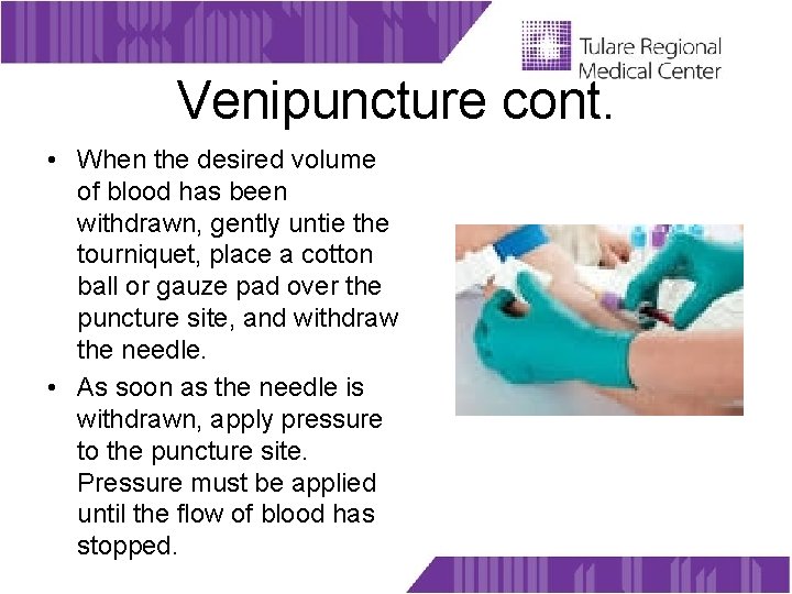 Venipuncture cont. • When the desired volume of blood has been withdrawn, gently untie