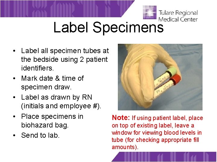 Label Specimens • Label all specimen tubes at the bedside using 2 patient identifiers.