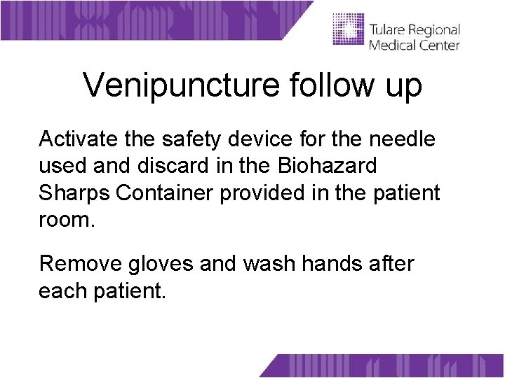 Venipuncture follow up Activate the safety device for the needle used and discard in
