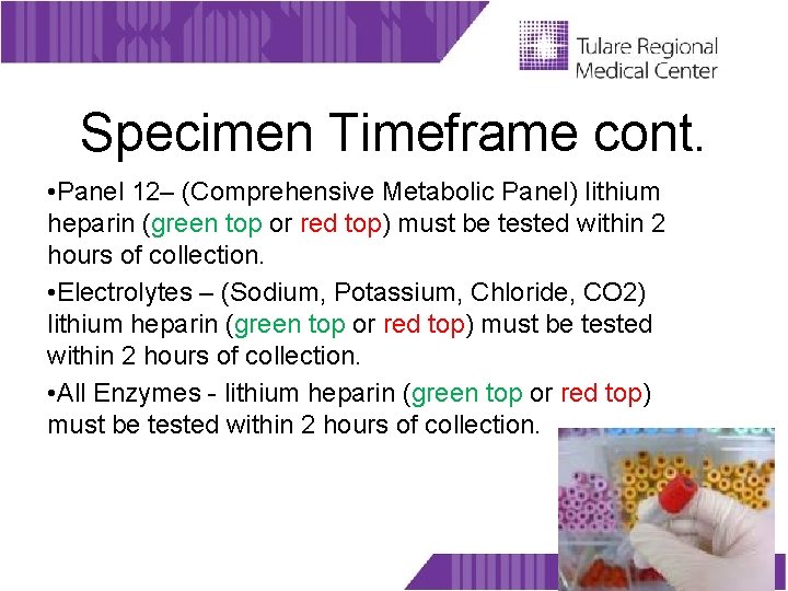 Specimen Timeframe cont. • Panel 12– (Comprehensive Metabolic Panel) lithium heparin (green top or
