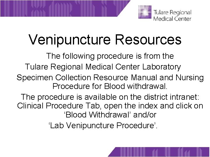 Venipuncture Resources The following procedure is from the Tulare Regional Medical Center Laboratory Specimen