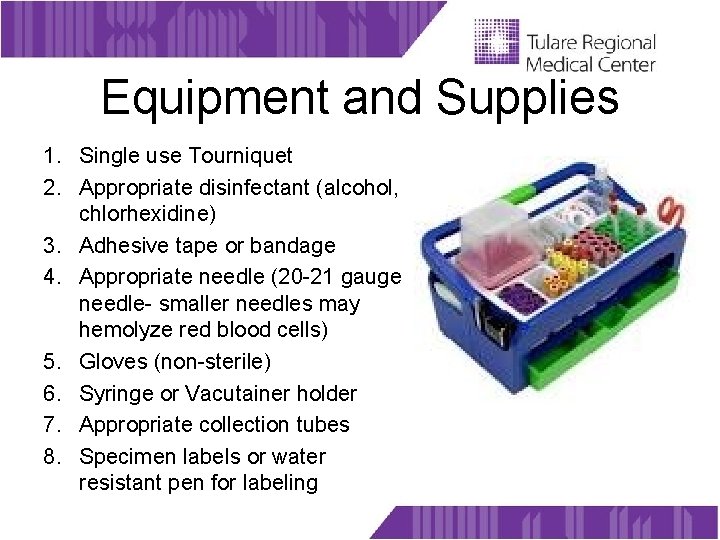 Equipment and Supplies 1. Single use Tourniquet 2. Appropriate disinfectant (alcohol, chlorhexidine) 3. Adhesive