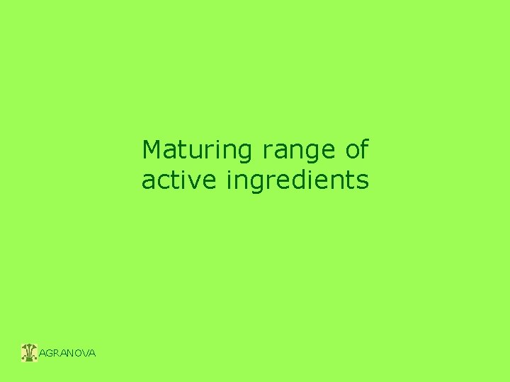 Maturing range of active ingredients AGRANOVA 