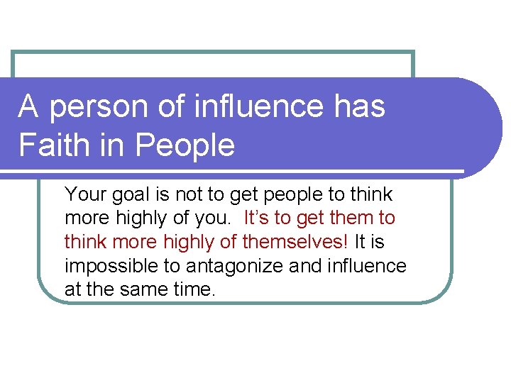 A person of influence has Faith in People Your goal is not to get