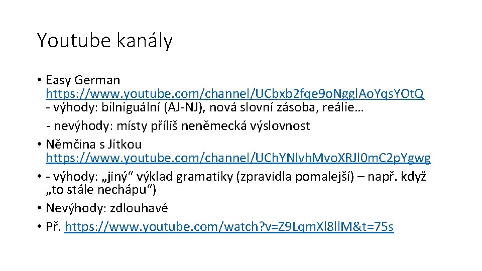 Youtube kanály • Easy German https: //www. youtube. com/channel/UCbxb 2 fqe 9 o. Nggl.