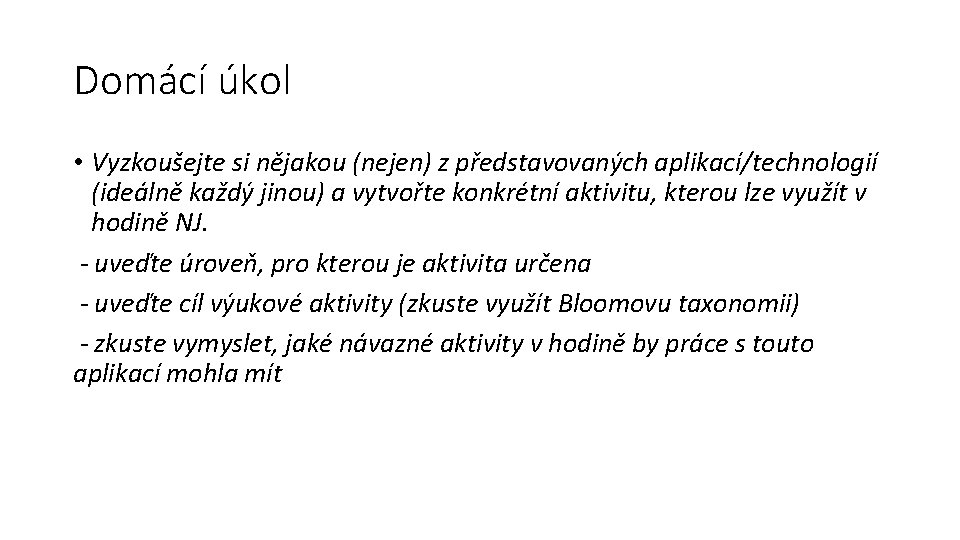 Domácí úkol • Vyzkoušejte si nějakou (nejen) z představovaných aplikací/technologií (ideálně každý jinou) a