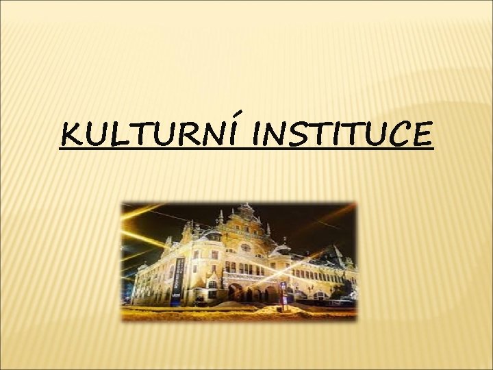 KULTURNÍ INSTITUCE 