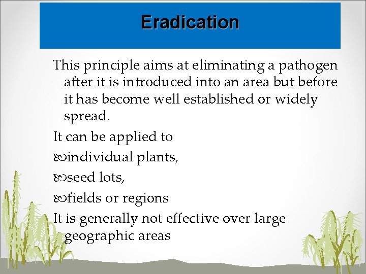 Eradication This principle aims at eliminating a pathogen after it is introduced into an