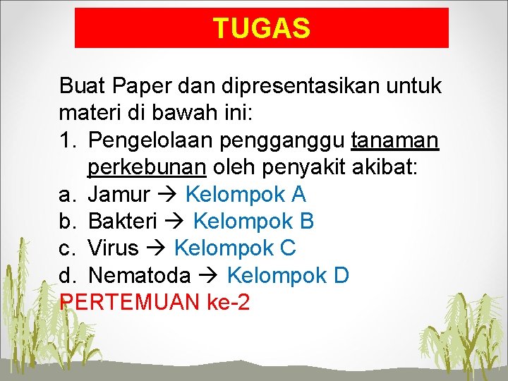 TUGAS Buat Paper dan dipresentasikan untuk materi di bawah ini: 1. Pengelolaan pengganggu tanaman