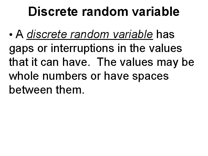 Discrete random variable • A discrete random variable has gaps or interruptions in the Discrete random variable • A discrete random variable has gaps or interruptions in the