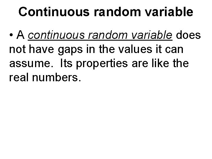 Continuous random variable • A continuous random variable does not have gaps in the Continuous random variable • A continuous random variable does not have gaps in the