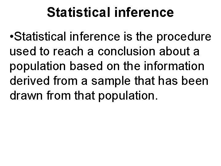 Statistical inference • Statistical inference is the procedure used to reach a conclusion about Statistical inference • Statistical inference is the procedure used to reach a conclusion about