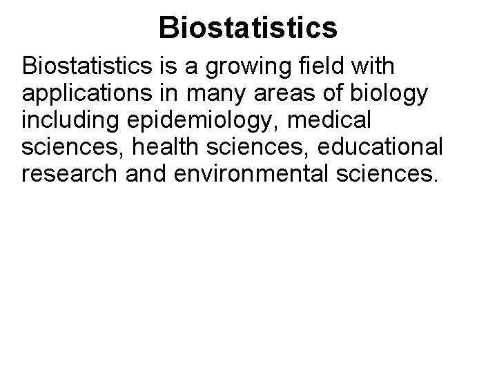 Biostatistics is a growing field with applications in many areas of biology including epidemiology, Biostatistics is a growing field with applications in many areas of biology including epidemiology,