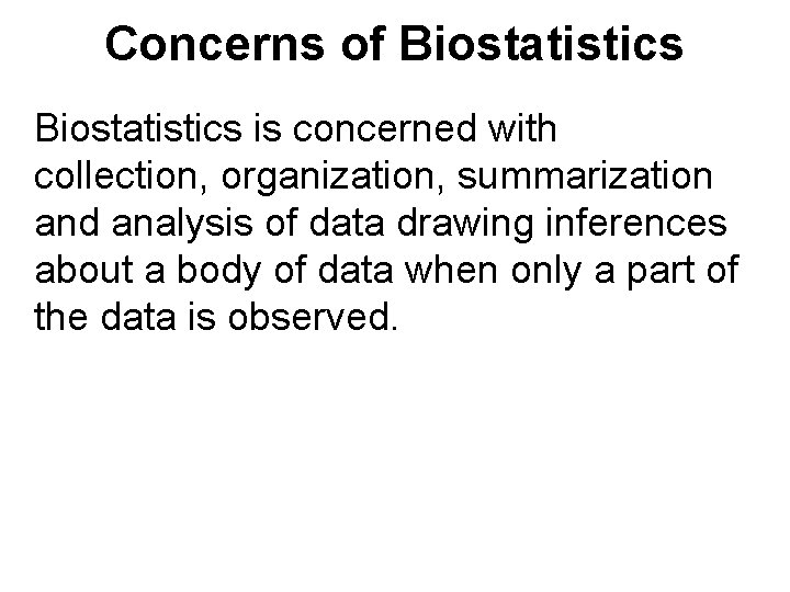 Concerns of Biostatistics is concerned with collection, organization, summarization and analysis of data drawing Concerns of Biostatistics is concerned with collection, organization, summarization and analysis of data drawing