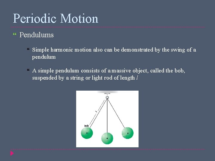 Periodic Motion Pendulums Simple harmonic motion also can be demonstrated by the swing of