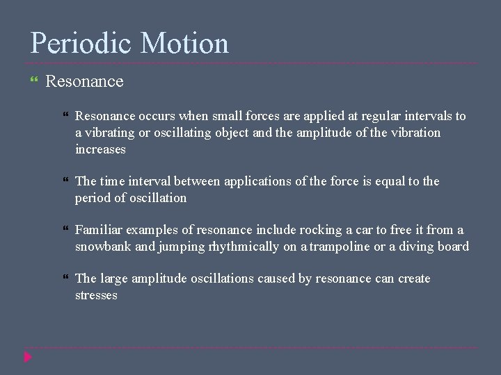 Periodic Motion Resonance occurs when small forces are applied at regular intervals to a