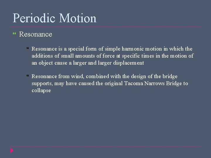 Periodic Motion Resonance is a special form of simple harmonic motion in which the