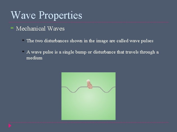 Wave Properties Mechanical Waves The two disturbances shown in the image are called wave