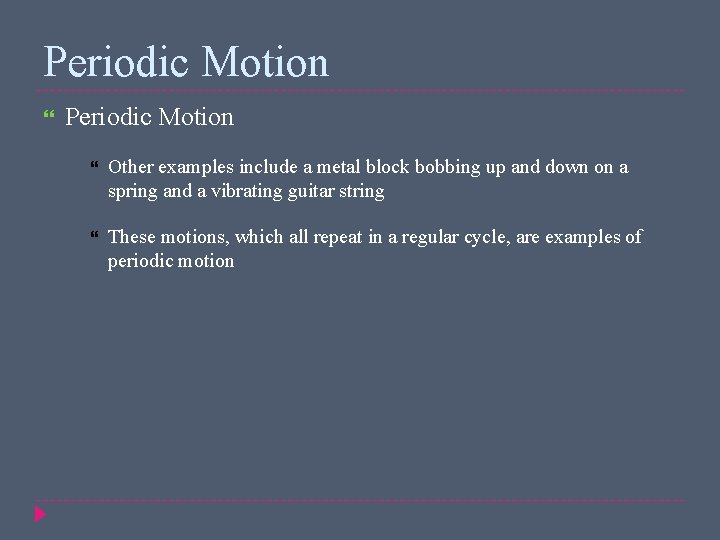 Periodic Motion Other examples include a metal block bobbing up and down on a