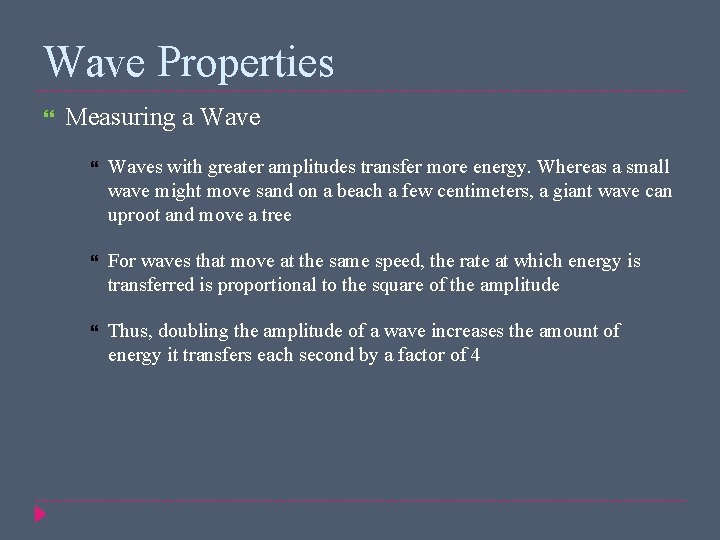 Wave Properties Measuring a Waves with greater amplitudes transfer more energy. Whereas a small