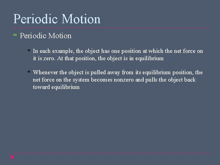 Periodic Motion In each example, the object has one position at which the net