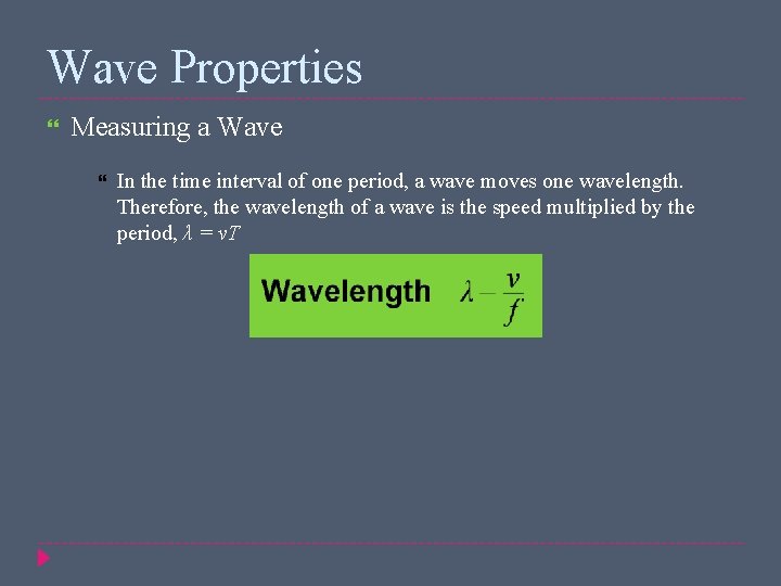 Wave Properties Measuring a Wave In the time interval of one period, a wave