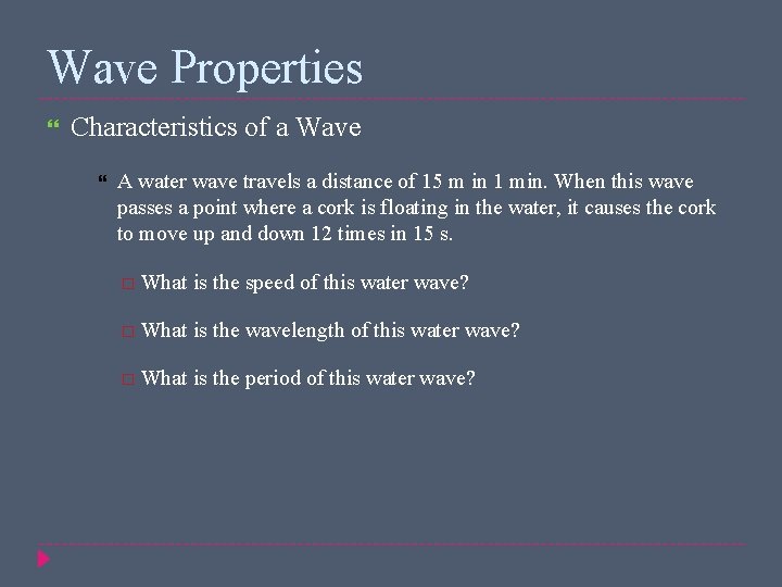 Wave Properties Characteristics of a Wave A water wave travels a distance of 15