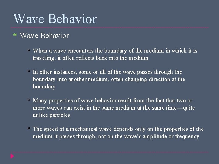 Wave Behavior When a wave encounters the boundary of the medium in which it