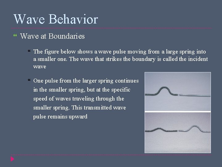 Wave Behavior Wave at Boundaries The figure below shows a wave pulse moving from