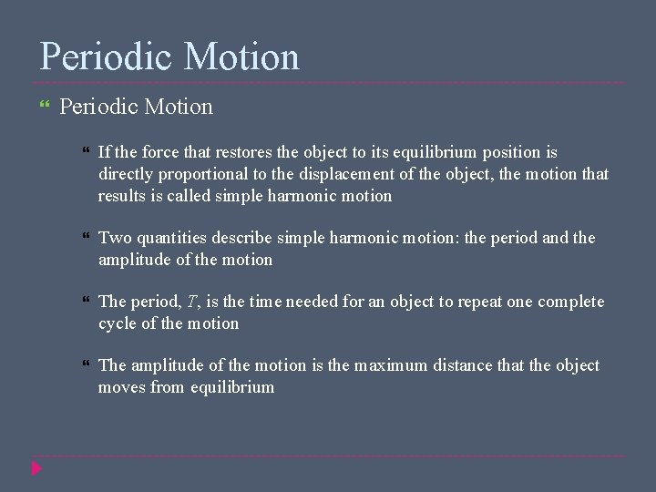 Periodic Motion If the force that restores the object to its equilibrium position is