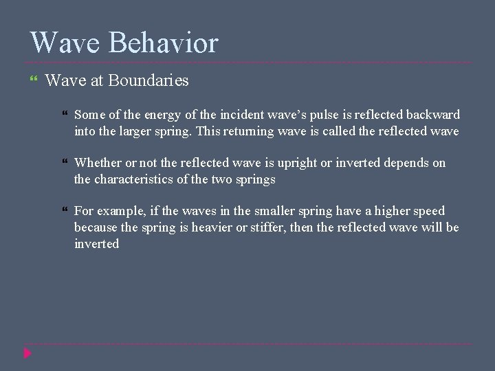 Wave Behavior Wave at Boundaries Some of the energy of the incident wave’s pulse