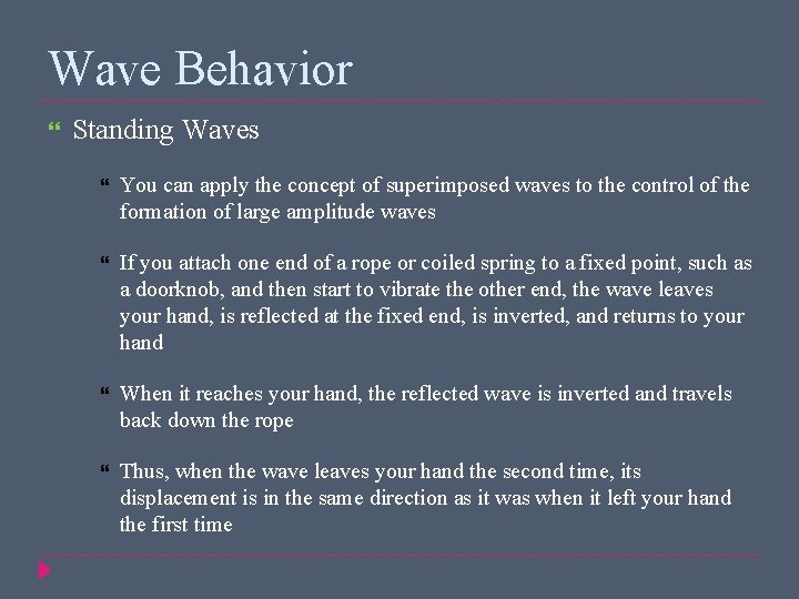 Wave Behavior Standing Waves You can apply the concept of superimposed waves to the