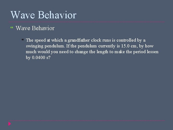 Wave Behavior The speed at which a grandfather clock runs is controlled by a