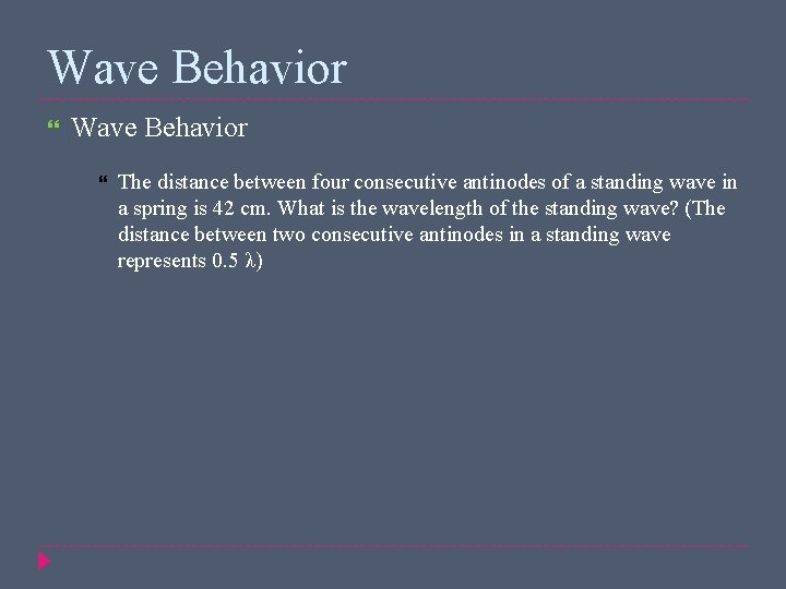 Wave Behavior The distance between four consecutive antinodes of a standing wave in a