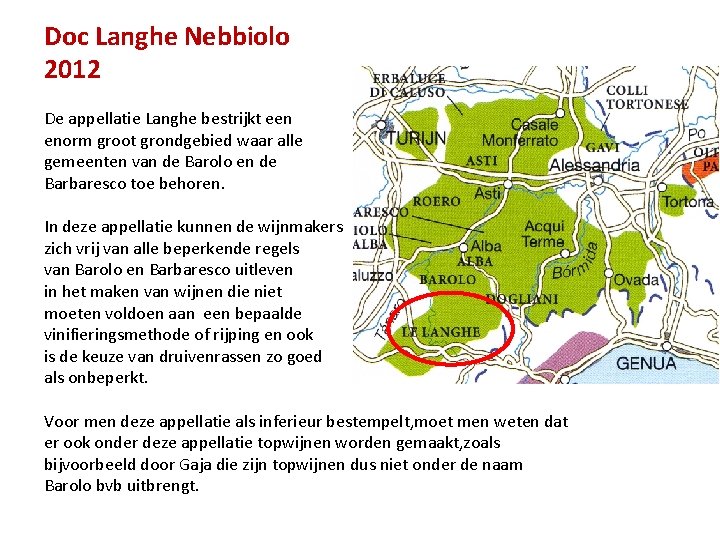 Doc Langhe Nebbiolo 2012 De appellatie Langhe bestrijkt een enorm groot grondgebied waar alle